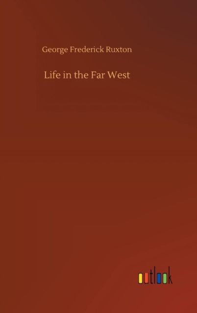 Life in the Far West, Hardback Book