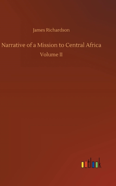 Narrative of a Mission to Central Africa, Hardback Book