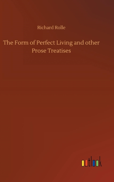 The Form of Perfect Living and Other Prose Treatises, Hardback Book