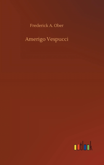 Amerigo Vespucci, Hardback Book