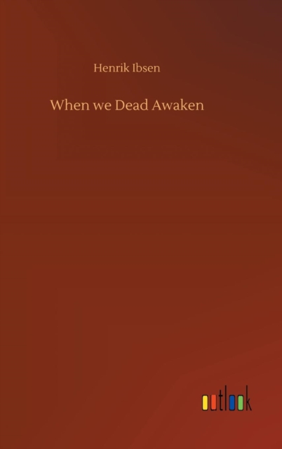 When we Dead Awaken, Hardback Book