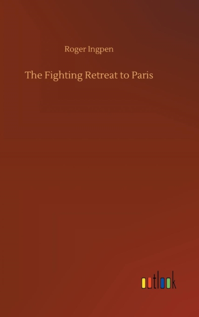 The Fighting Retreat to Paris, Hardback Book