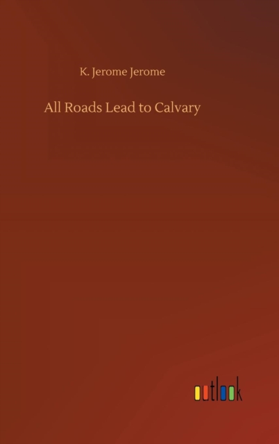 All Roads Lead to Calvary, Hardback Book