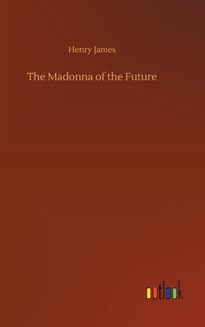 The Madonna of the Future, Hardback Book