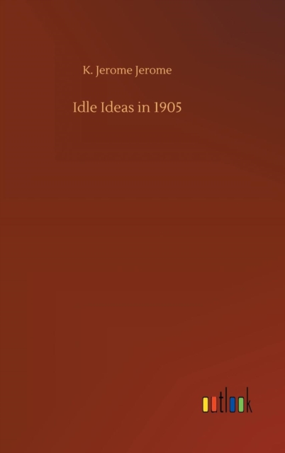 Idle Ideas in 1905, Hardback Book