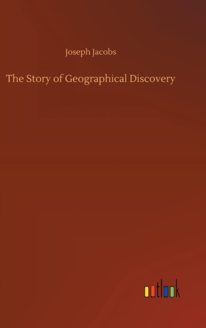 The Story of Geographical Discovery, Hardback Book