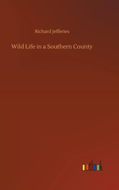 Wild Life in a Southern County, Hardback Book