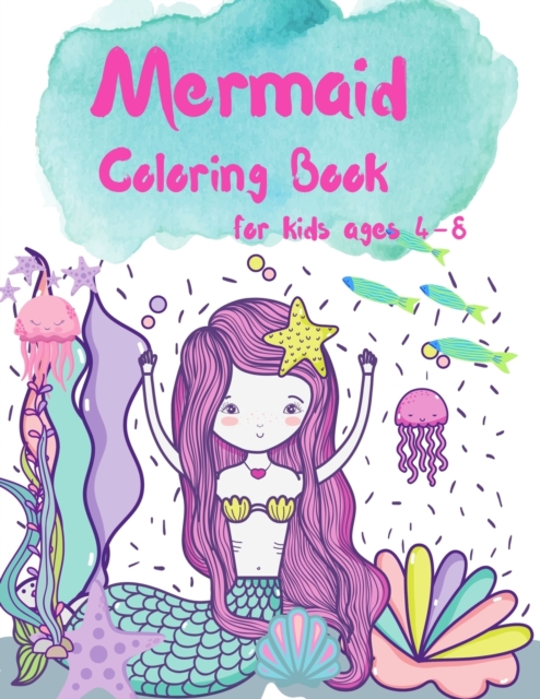 Mermaid Coloring Book for Kids ages 4-8 : Great Coloring & Activity Book for Kids with Cute Mermaids, 40 Cute Unique Coloring Pages, A Coloring and Activity Book for Kids, Designed to encourage positi, Paperback / softback Book