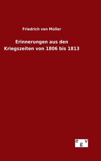 Erinnerungen Aus Den Kriegszeiten Von 1806 Bis 1813, Hardback Book