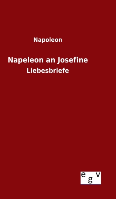 Napeleon an Josefine : Liebesbriefe, Hardback Book