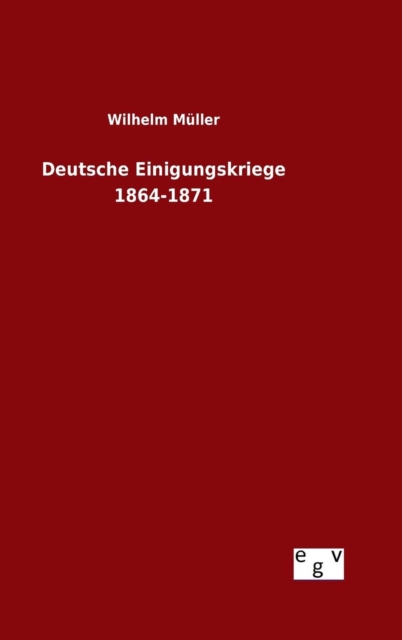 Deutsche Einigungskriege 1864-1871, Hardback Book