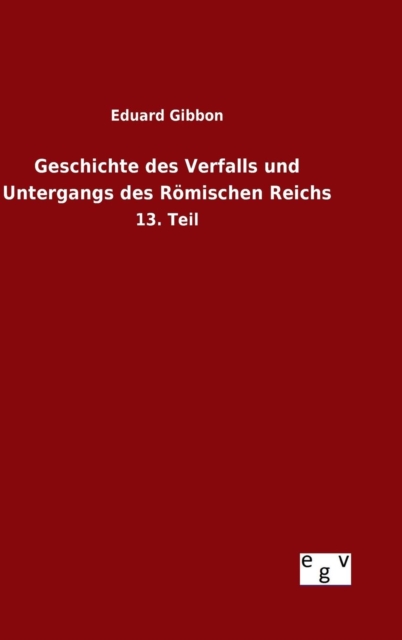 Geschichte des Verfalls und Untergangs des Romischen Reichs, Hardback Book