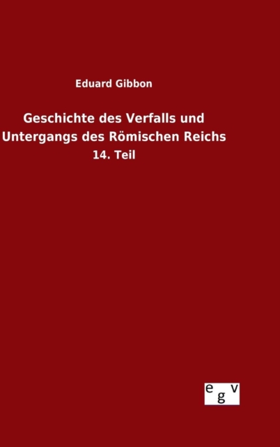 Geschichte des Verfalls und Untergangs des Roemischen Reichs, Hardback Book