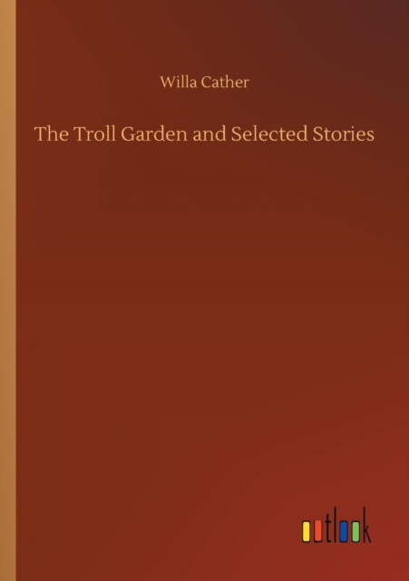 The Troll Garden and Selected Stories, Paperback / softback Book
