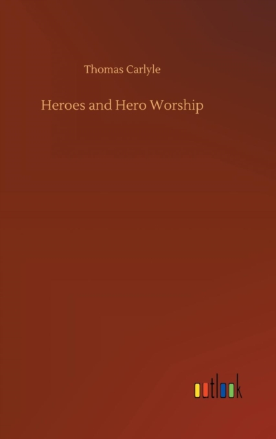 Heroes and Hero Worship, Hardback Book