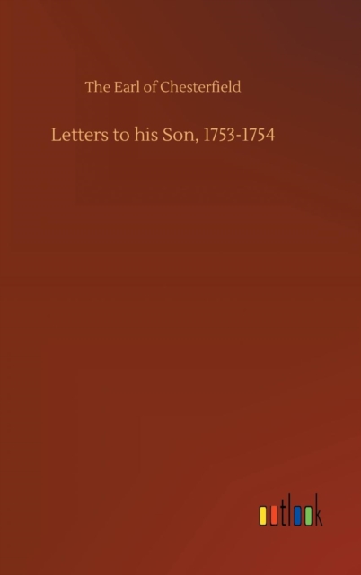 Letters to his Son, 1753-1754, Hardback Book