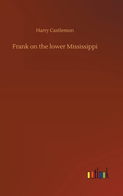 Frank on the lower Mississippi, Hardback Book