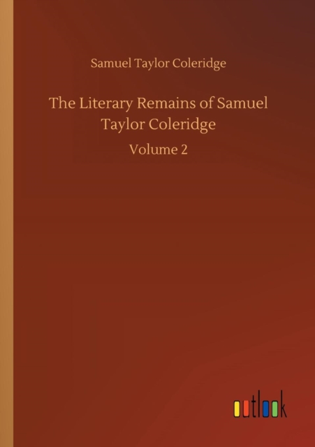 The Literary Remains of Samuel Taylor Coleridge, Paperback / softback Book