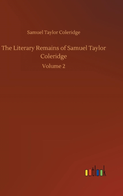 The Literary Remains of Samuel Taylor Coleridge, Hardback Book