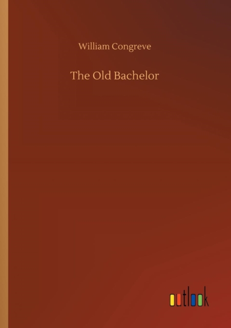 The Old Bachelor, Paperback / softback Book