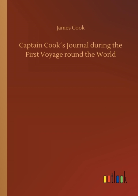Captain Cooks Journal During the First Voyage Round the World, Paperback / softback Book