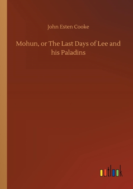 Mohun, or the Last Days of Lee and His Paladins, Paperback / softback Book