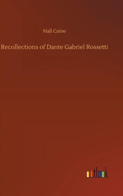 Recollections of Dante Gabriel Rossetti, Hardback Book