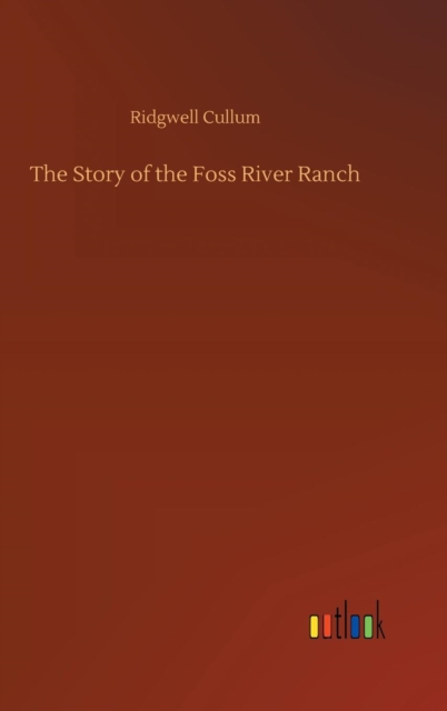 The Story of the Foss River Ranch, Hardback Book