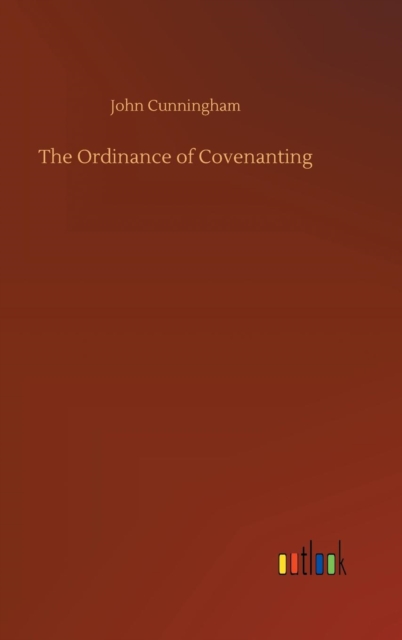 The Ordinance of Covenanting, Hardback Book