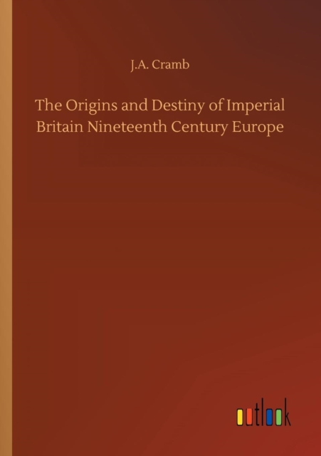 The Origins and Destiny of Imperial Britain Nineteenth Century Europe, Paperback / softback Book