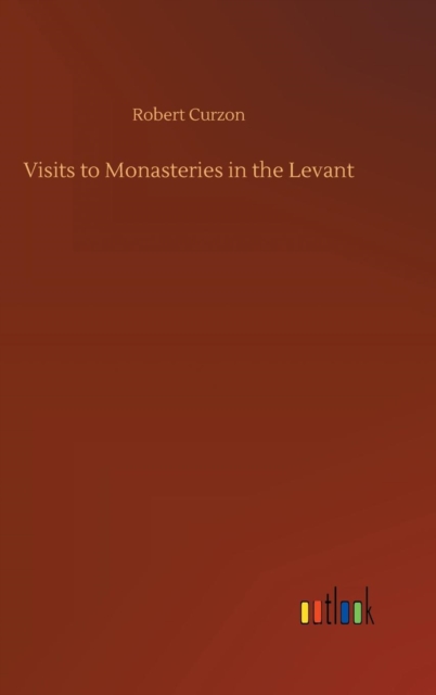 Visits to Monasteries in the Levant, Hardback Book