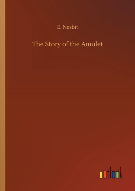 The Story of the Amulet, Paperback / softback Book