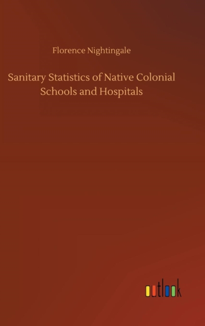 Sanitary Statistics of Native Colonial Schools and Hospitals, Hardback Book