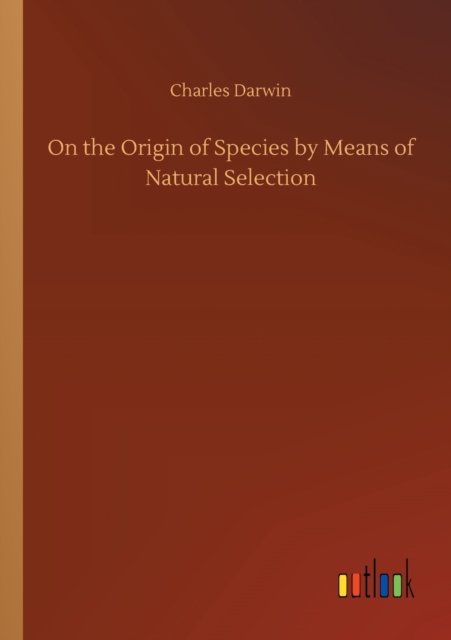 On the Origin of Species by Means of Natural Selection, Paperback / softback Book