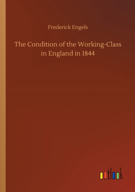 The Condition of the Working-Class in England in 1844, Paperback / softback Book