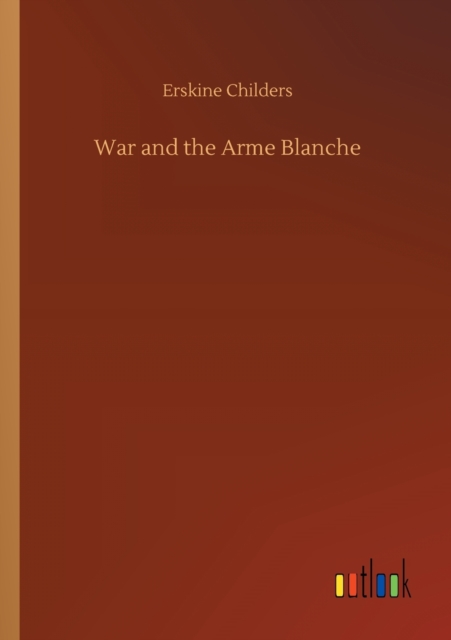 War and the Arme Blanche, Paperback / softback Book