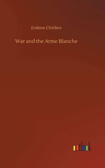 War and the Arme Blanche, Hardback Book