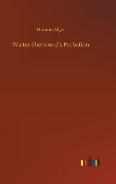 Walter Sherwood´s Probation, Hardback Book
