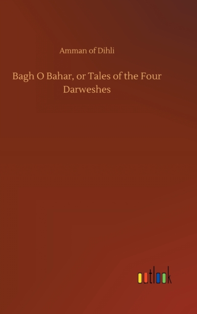 Bagh O Bahar, or Tales of the Four Darweshes, Hardback Book