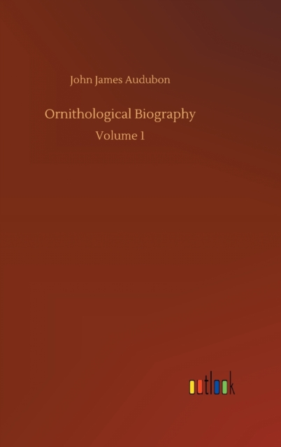 Ornithological Biography, Hardback Book