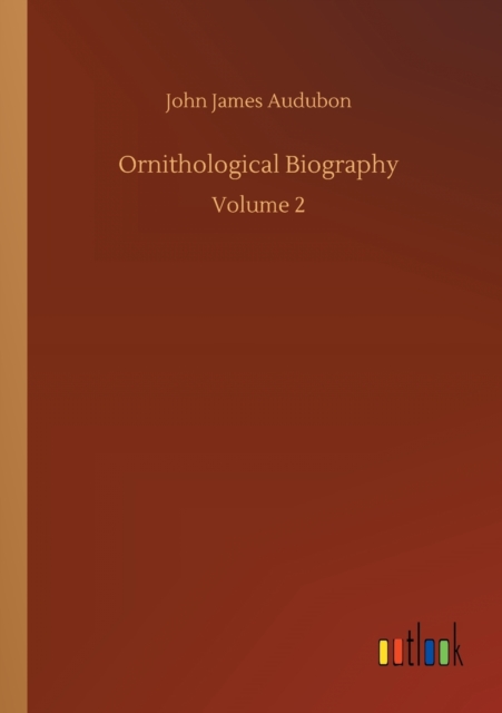 Ornithological Biography, Paperback / softback Book
