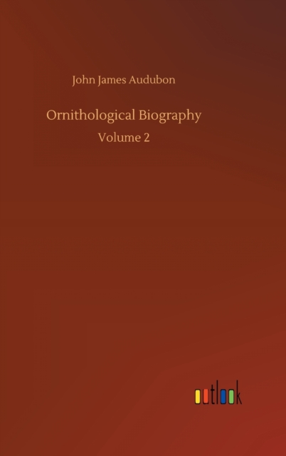 Ornithological Biography, Hardback Book