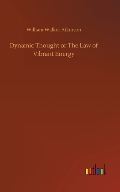 Dynamic Thought or The Law of Vibrant Energy, Hardback Book