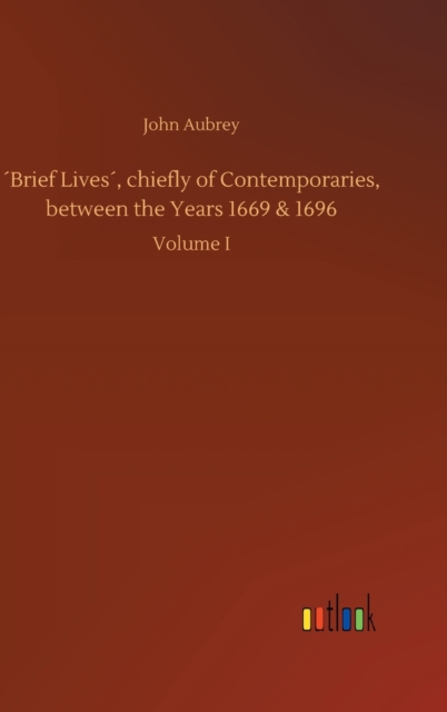 'Brief Lives', chiefly of Contemporaries, between the Years 1669 & 1696, Hardback Book