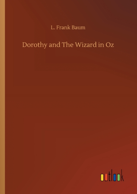Dorothy and The Wizard in Oz, Paperback / softback Book