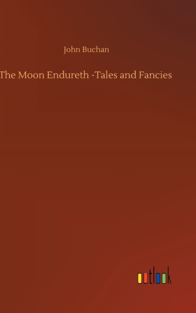 The Moon Endureth -Tales and Fancies, Hardback Book