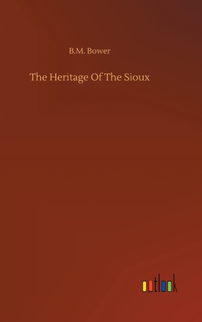 The Heritage Of The Sioux, Hardback Book