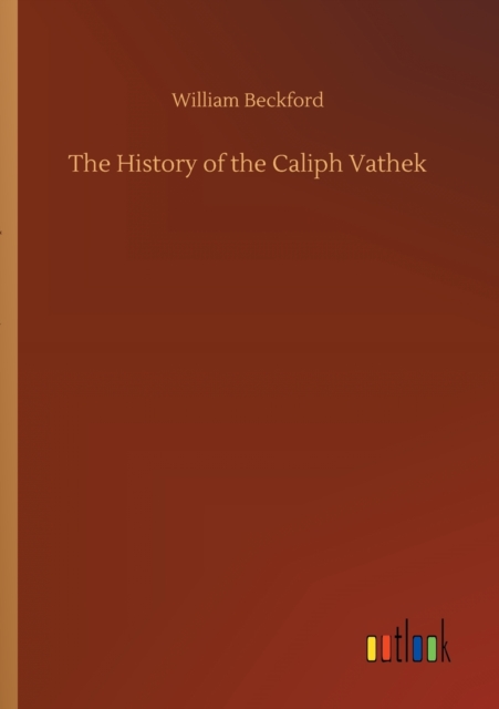 The History of the Caliph Vathek, Paperback / softback Book