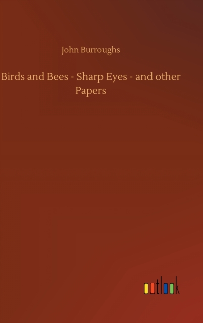 Birds and Bees - Sharp Eyes - and other Papers, Hardback Book