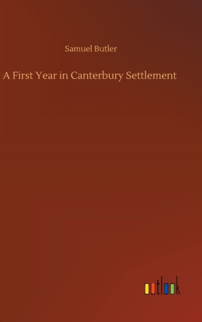 A First Year in Canterbury Settlement, Hardback Book